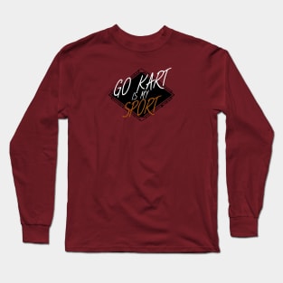 Go kart is my sport Long Sleeve T-Shirt